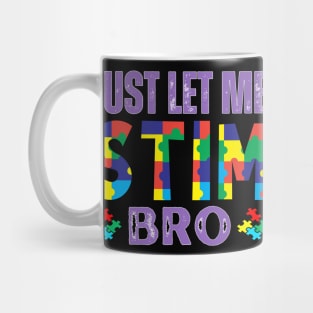 JUST LET ME AUTISC STIM BRO Mug